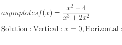 The asymptotes of f(x)=(x^2-4)/(x^3+2x^2) is Vertical: x=0,Horizontal: y=0